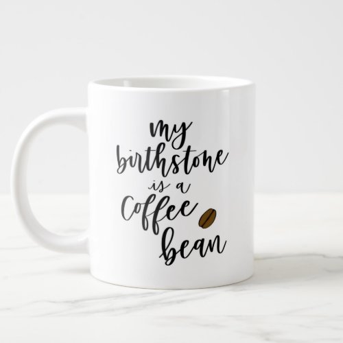 My Birthstone Is A Coffee Bean Jumbo Mug