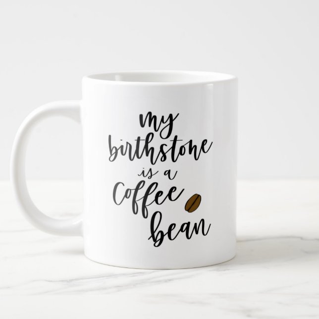 My Birthstone Is A Coffee Bean Jumbo Mug (Left)