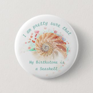 My Birthstone is a Seashell Beach Button