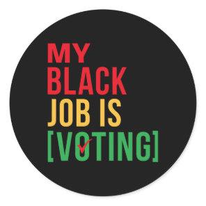 My Black Job Is Voting Funny Design Black History  Classic Round Sticker