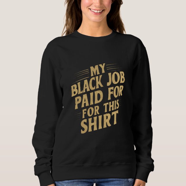 My Black Job Paid For This Shirt Funny (Front)