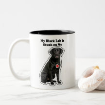 My Black Lab Is Stuck On Me Dog Lover