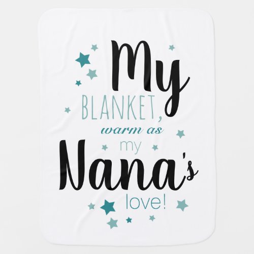 My blanket warm as my Nanas love Baby Blanket