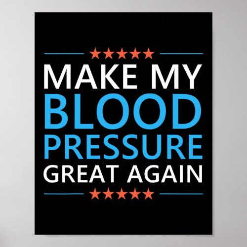 My Blood Pressure Great Again Hypertension Funny T Poster