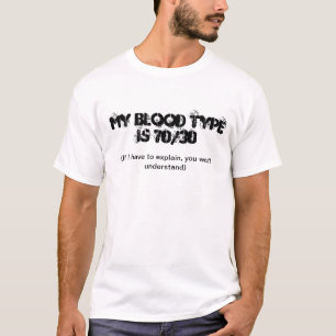My Blood Type Is 70/30 T-Shirt