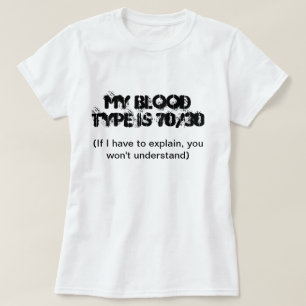 My Blood Type Is 70/30 T-Shirt