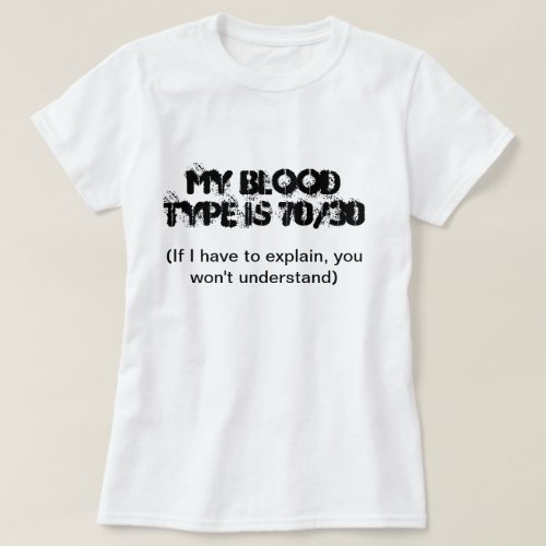 My Blood Type Is 7030 T_Shirt