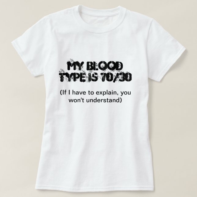 My Blood Type Is 70/30 T-Shirt (Design Front)