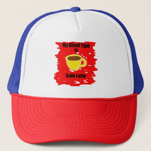 My Blood Type Is Caf Latte Trucker Hat