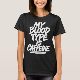 My Blood Type Is Caffeine | Funny Coffee Joke T-Shirt
