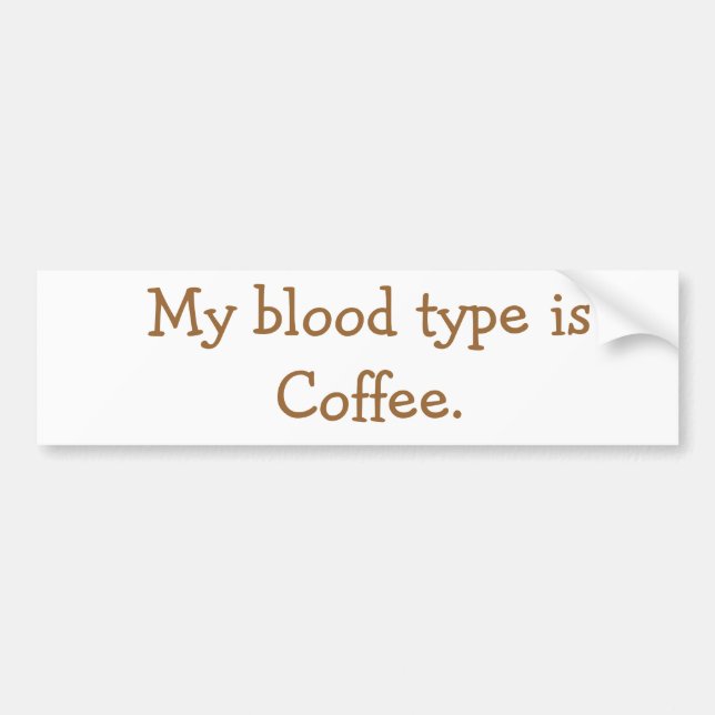 My blood type is Coffee. Bumper Sticker (Front)
