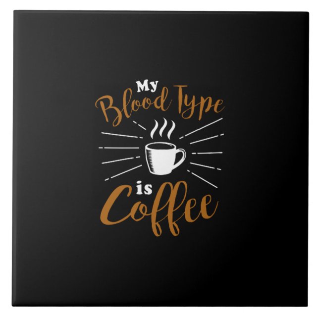 my blood type is coffee ceramic tile (Front)