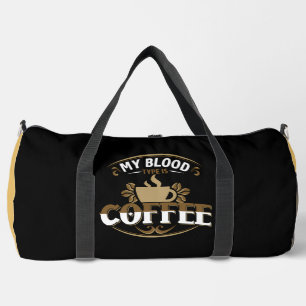 My Blood Type Is Coffee Duffle Bag