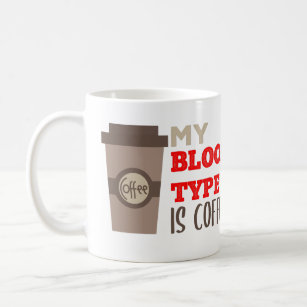 My Blood Type is Coffee Funny Quote Coffee Mug