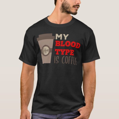 My Blood Type is Coffee Funny Quote T_Shirt