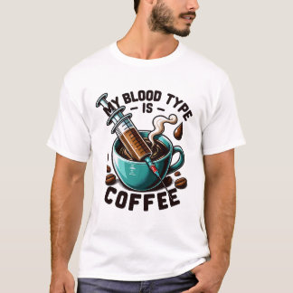 My Blood Type is Coffee T-Shirt
