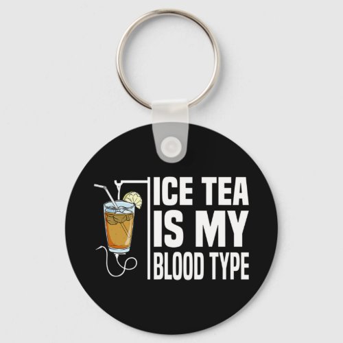 My Blood Type Is Ice Tea I Iced Tea Nurse Ice Tea  Keychain