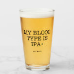My Blood Type is IPA  Funny | Add Your Name Glass<br><div class="desc">Funny glass for beer lovers. The text says "My Blood Type is IPA ." Add your name at the bottom. Great custom gift with humor!</div>