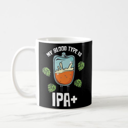My Blood Type Is Ipa Pale Ale Beer Coffee Mug