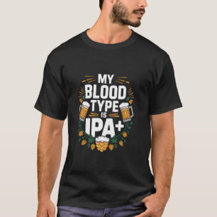 My Blood Type Is IPA Plus Beer Lover T-Shirt