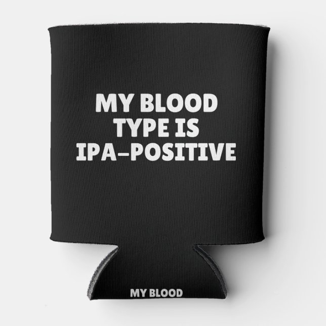 My Blood Type Is IPA-Positive Can Cooler (Front)