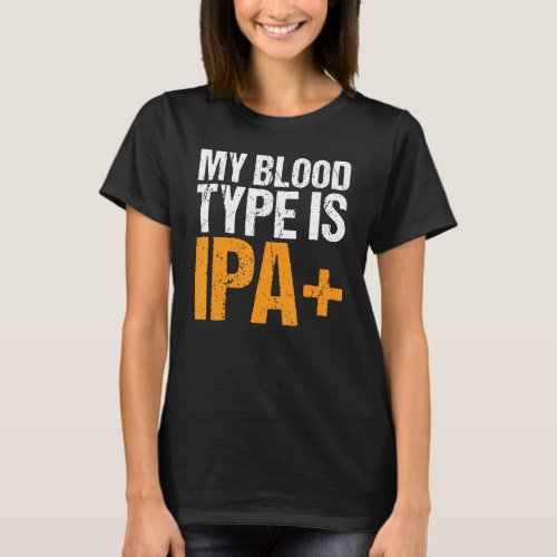 My Blood Type Is Ipa Positive Craft Beer Funny Dr T_Shirt