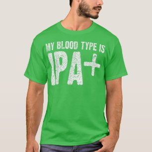 My Blood Type is IPA+ Positive Funny Craft Beer T-Shirt