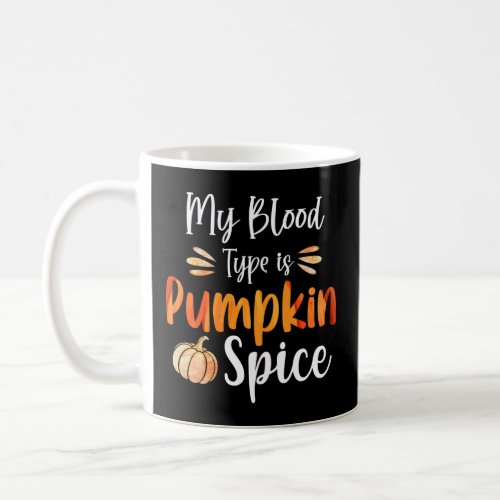 My Blood Type Is Pumpkin Spice  Coffee Mug