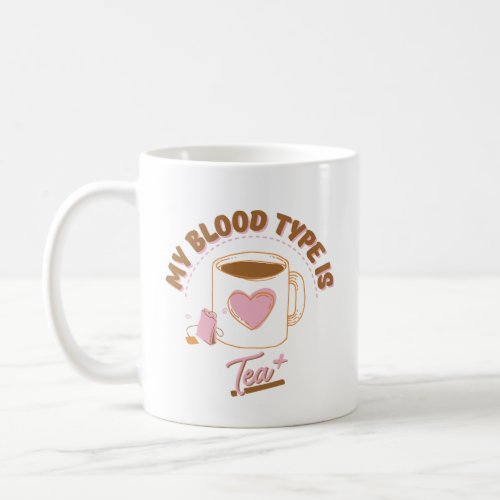 My Blood Type is Tea Coffee Mug