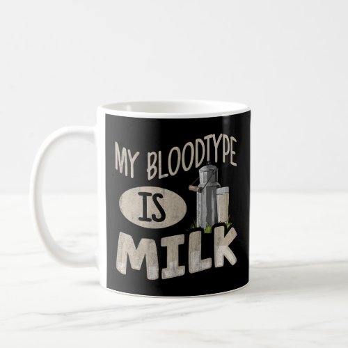 My bloodtype is milk Quote for a Cow Farmer  Coffee Mug