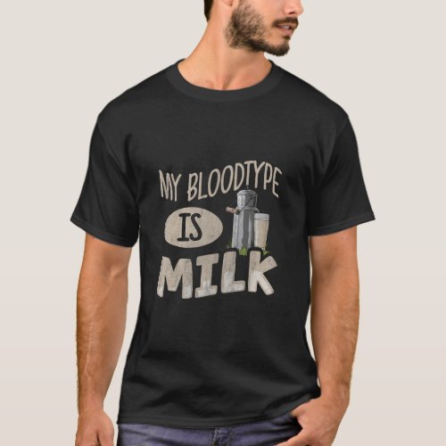 My bloodtype is milk Quote for a Cow Farmer  T_Shirt