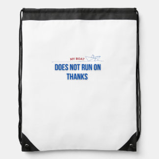 My Boat Does Not Run on Thanks Drawstring Bag