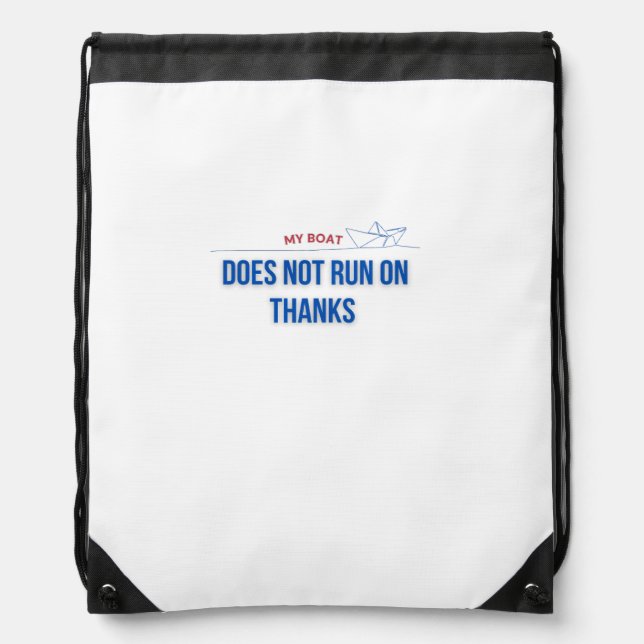 My Boat Does Not Run on Thanks Drawstring Bag (Front)