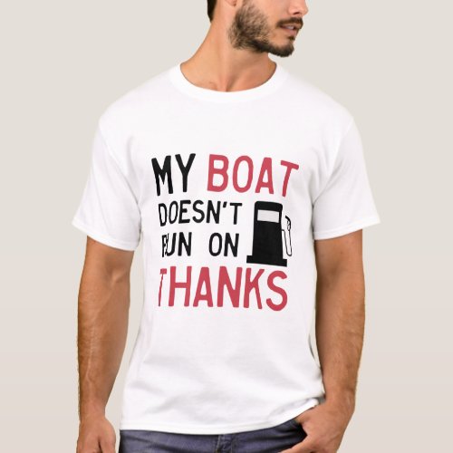My Boat Doesnt Run On Thanks Silhouette Gas  T_Shirt
