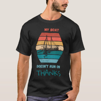My Boat Doesnâ€™T Run On Thanks  T-Shirt