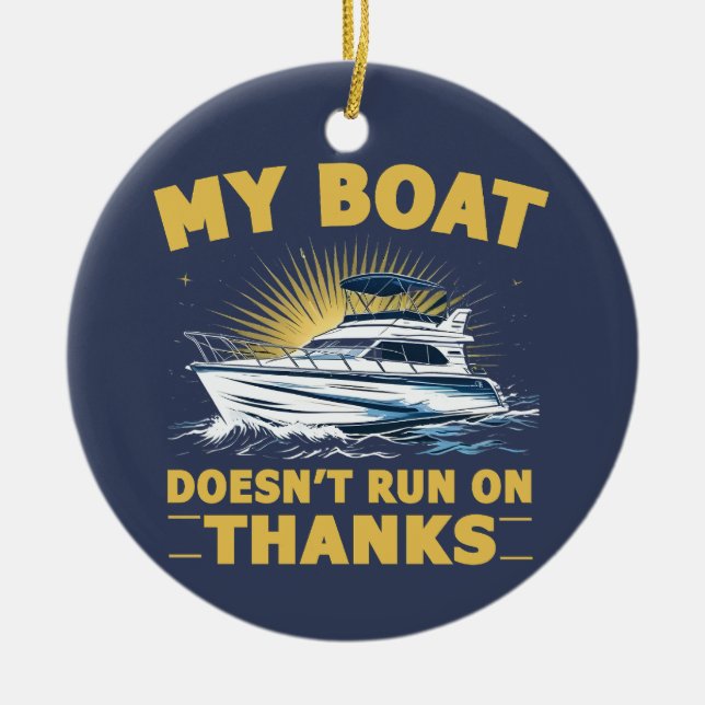 My Boat Doesn't Run On Boating Boat Owners  Ceramic Ornament (Front)