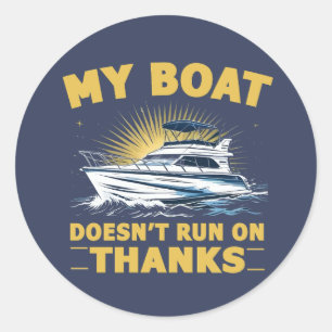 My Boat Doesn't Run On Boating Boat Owners Classic Round Sticker