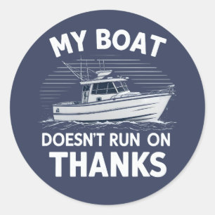My Boat Doesn't Run On Boating Boat Owners Classic Round Sticker