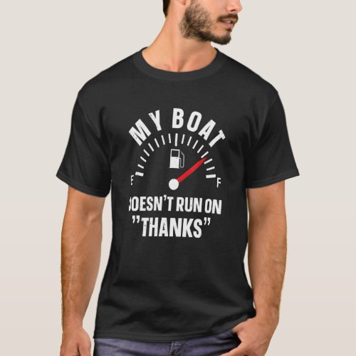 My Boat Doesnt Run On Thanks Boat Captain Boater  T_Shirt
