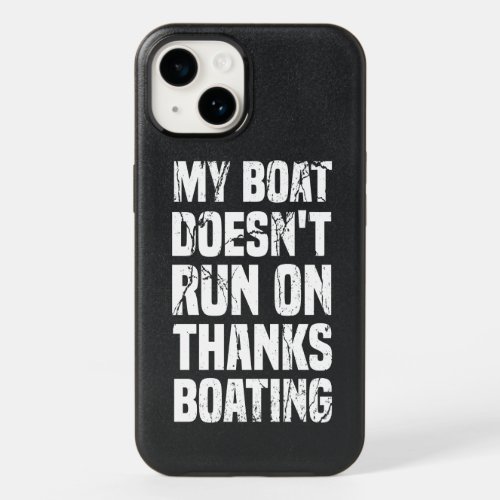 My Boat Doesnt Run On Thanks Boating funny OtterBox iPhone 14 Case