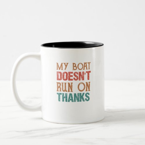 My Boat Doesnt Run On Thanks Boating Gifts shirt Two_Tone Coffee Mug