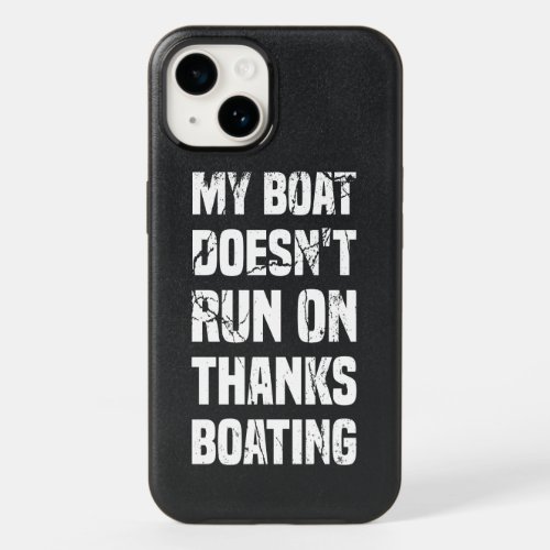 My Boat Doesnt Run On Thanks Boating OtterBox iPhone 14 Case