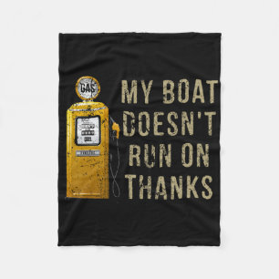 My Boat Doesn't Run On Thanks Fleece Blanket