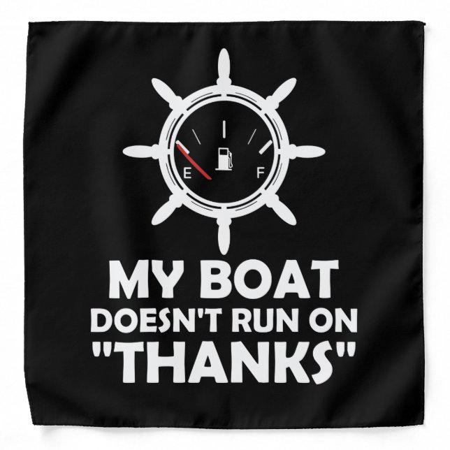 My Boat Doesn't Run On Thanks Funny Boating Bandana (Front)