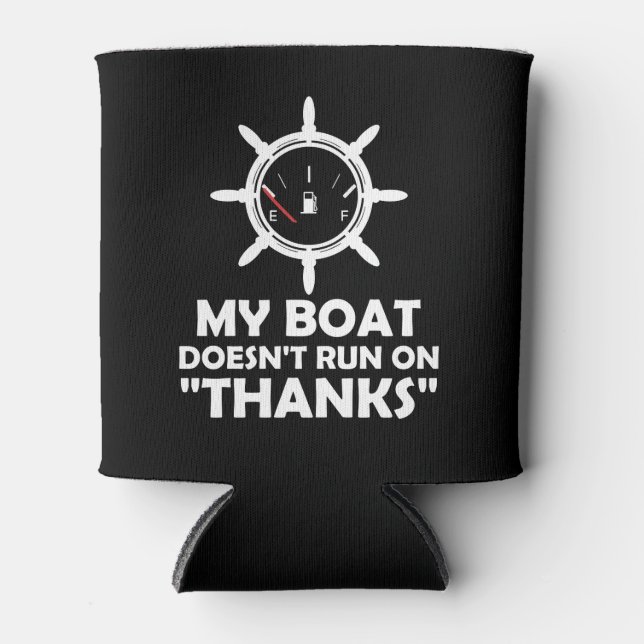 My Boat Doesn't Run On Thanks Funny Boating Can Cooler (Front)