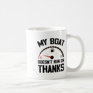 My Boat Doesn't Run On Thanks Funny Boating For Bo Coffee Mug
