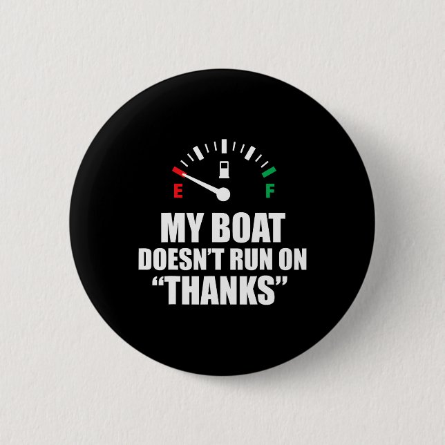 My Boat Doesnt Run On Thanks Funny Boating Sayings Button (Front)