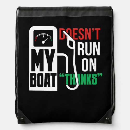My Boat Doesnt Run On Thanks Funny Boating Sayings Drawstring Bag