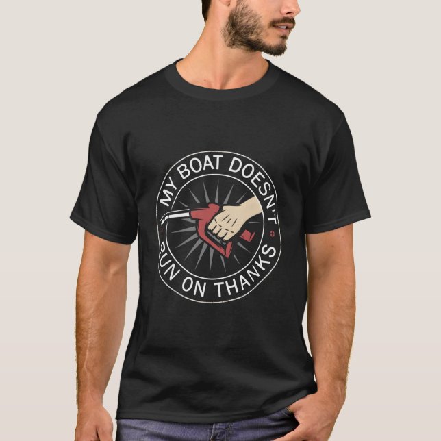 My Boat Doesn'T Run On Thanks Funny Boating T-Shirt (Front)