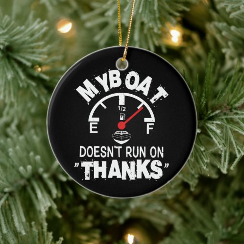 My Boat Doesn't Run on THANKS, Funny Captain Gifts Ceramic Ornament